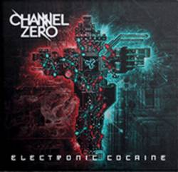Channel Zero : Electronic Cocaine (Single)